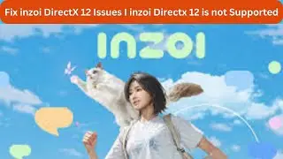 How to Fix inzoi Directx 12 Issues I Fix inzoi Directx 12 is not Supported on PC