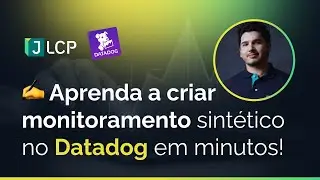 Aprenda a criar monitoramento sintético no Datadog em Minutos!