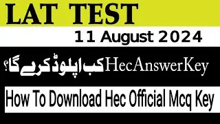 Lat Mcqs Answer Key 2024 -When Hec Will Upload Official Mcqs Answer Key of Lat 11 August 2024 #lat