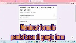 cara membuat formulir pendaftaran di google form