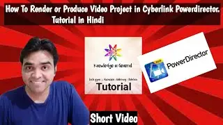 How to Render or Produce Video in CyberLink Power Director. Hindi Tutorial on Knowledge in General