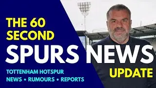 THE 60 SECOND SPURS NEWS UPDATE Ange There is Real Excitement! Madders Well be Better Next Year