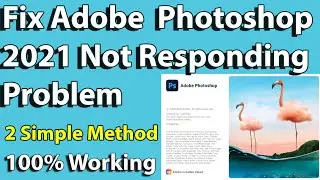 How to Fix Adobe Photoshop  2021 Not Responding Problem || Two Simple Method