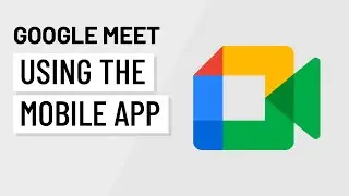 Google Meet: Using the Mobile App