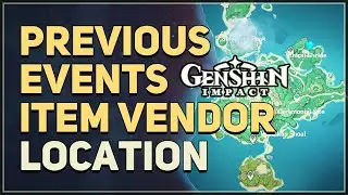 Previous Events Item Vendor Location Genshin Impact Special Souvenirs