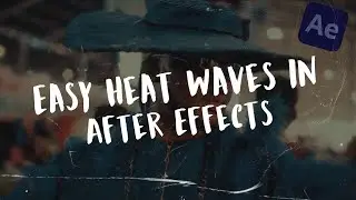 Easy Realistic Heat Wave Effect in After Effects 2025