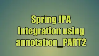 80.Spring JPA Integration using annotation_PART2