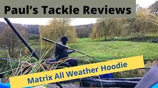 Paul’s Tackle Review - Matrix All Weather Hoodie