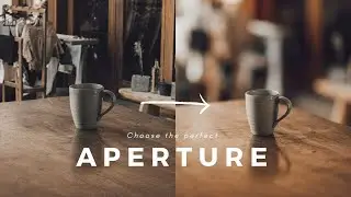 How to Choose the Best Aperture