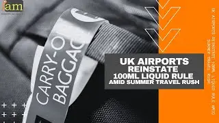 UK Airports Reinstate 100ml Liquid Rule Amid Summer Travel Rush