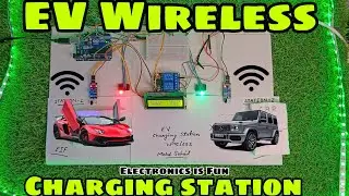 ⚡🪫💡Electric Vehicle Wireless Charging Station Project, Wireless Power Transmission Project Arduino