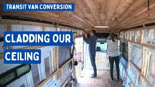 Cladding our Curved Campervan Ceiling | Transit Van Conversion E20