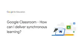 Google Classroom - How can I deliver synchronous learning?