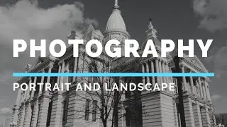 Photography Tutorial: Portrait and Landscape