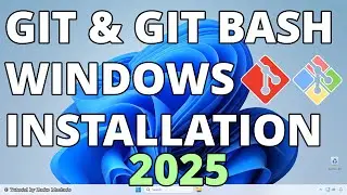 Installing Git and Git Bash on Windows - 2025 Full Tutorial
