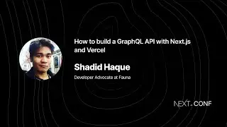 How to build a GraphQL API with Next.js and Vercel - Shadid Haque - (Next.js Conf 2021)