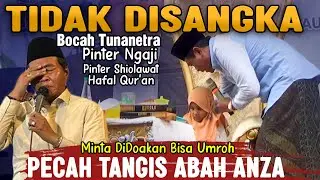 PECAH TANGIS ABAH ANZA !! KETENU BOCAH TUNANETRA PINTER NGAJI SHOLAWATAN PINGIN UMROH