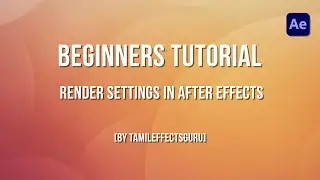 After Effects Beginner Tutorial Render Settings(Tamil) - Part 11