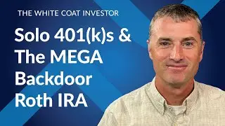 Solo 401(k)s & The MEGA Backdoor Roth IRA