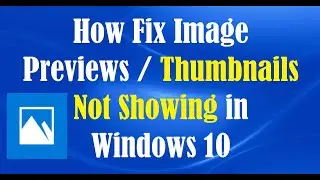 How To Fix Image Previews / Thumbnails Not Showing in Windows 10