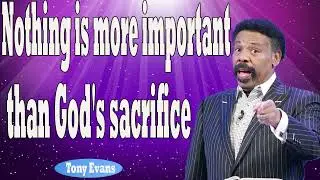 Tony Evans 2024   Nothing is more important than God's sacrifice