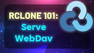 RCLONE 101 - Serve WebDav