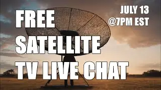 FREE SATELLITE TV CHAT | BROADCAST TV CHANNELS | SATURDAY JULY 13th @7PM est