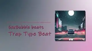 Trap Type Beat (6XoBubble Beats)