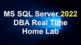 MS SQL Server 2022 DBA Real Time Home Lab