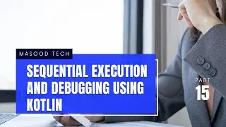 How to Use Sequential Execution and Debugging Using Kotlin | Kotlin Programming