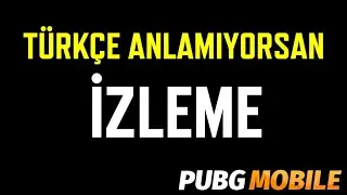 TÜRKÇE ANLAMAYAN İZLEMESİN | PUBG MOBILE