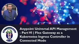 Anypoint Universal API Management - Part VI | Flex Gateway as a Kubernetes Ingress in Connected Mode