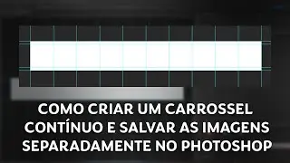 Como criar um carrossel contínuo e salvar as imagens separadamente no Photoshop