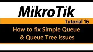 MikroTik Tutorial 16 - How to fix Simple Queue and Queue Tree issues
