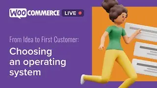 WooCommerce Live - From Idea to First Customer: Choosing an Operating System