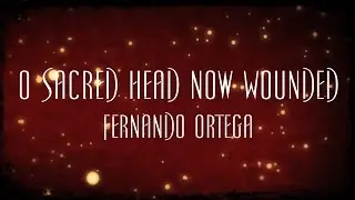 O Sacred Head Now Wounded - Fernando Ortega