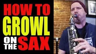 HOW TO GROWL ON THE SAX • 4 EASY STEPS