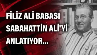 Filiz Ali babası Sabahattin Aliyi anlatıyor...