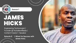 Episode 5 - Wired for Success with James Hicks