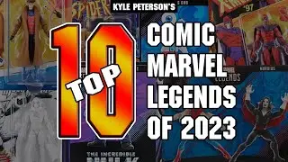 The Kyle Peterson Top 10 Marvel Legends Comic Figures of 2023!