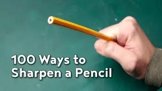 100 Ways to Sharpen a Pencil