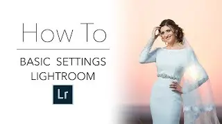 Start Editing with Lightroom | Basic Settings Tutorial