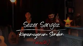 Sezer Sarıgöz - Kopamıyorum Senden (Akustik Cover)