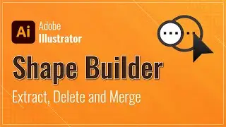 Using Shape Builder Tool in Adobe Illustrator | A Complete Beginners Guide