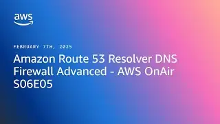 Amazon Route 53 Resolver DNS Firewall Advanced - AWS OnAir S06E05