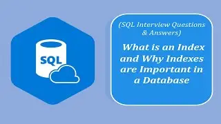 SQL Interview Question and Answers | What is an Index and Why Indexes are Important in a Database