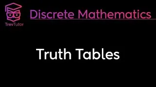 TRUTH TABLES - DISCRETE MATHEMATICS