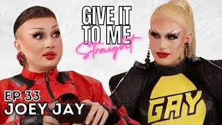 JOEY JAY | Give It To Me Straight | Ep 33