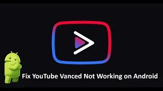 Global | Fixed YouTube Vanced Not Working on Android