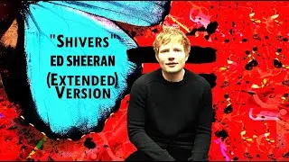 Ed Sheeran - Shivers (Extended Version) (2021)